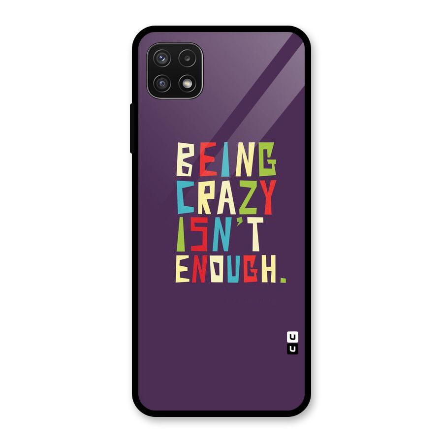 Crazy Isnt Enough Glass Back Case for Galaxy A22 5G