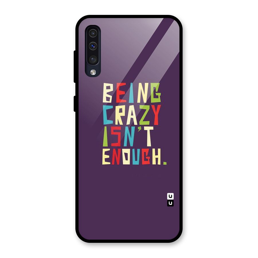 Crazy Isnt Enough Glass Back Case for Galaxy A30s
