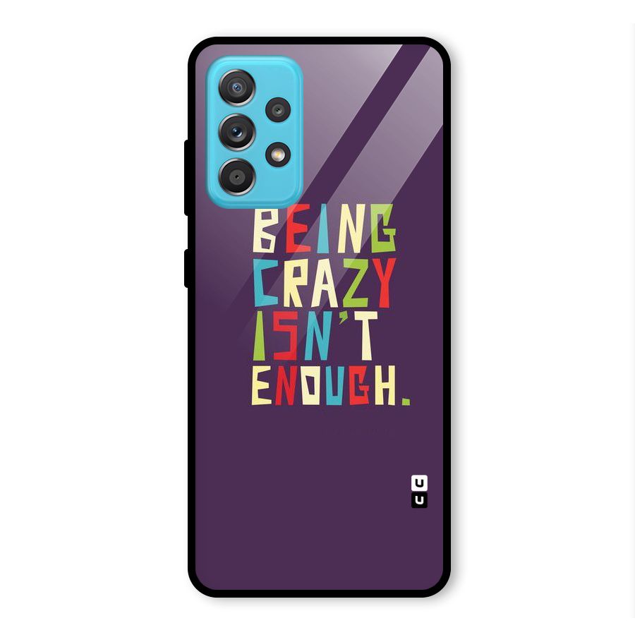 Crazy Isnt Enough Glass Back Case for Galaxy A52