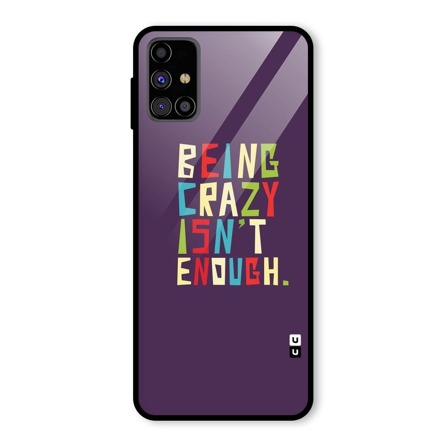 Crazy Isnt Enough Glass Back Case for Galaxy M31s