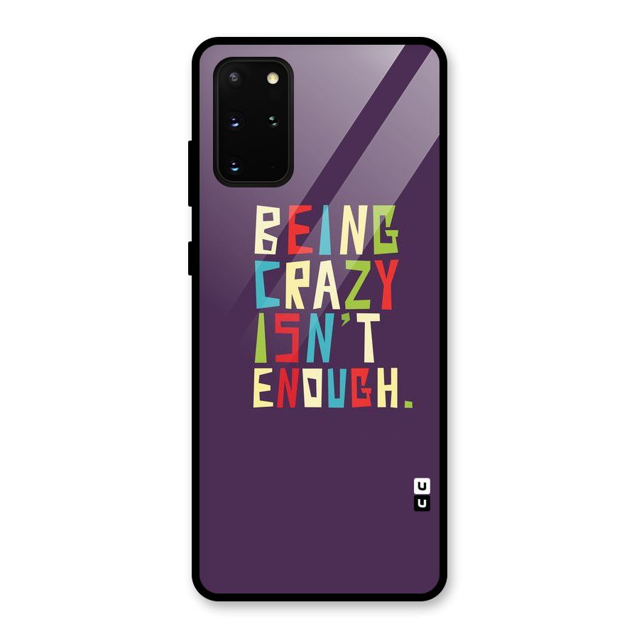 Crazy Isnt Enough Glass Back Case for Galaxy S20 Plus