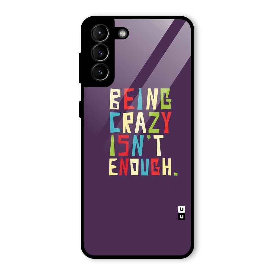 Crazy Isnt Enough Glass Back Case for Galaxy S21 Plus