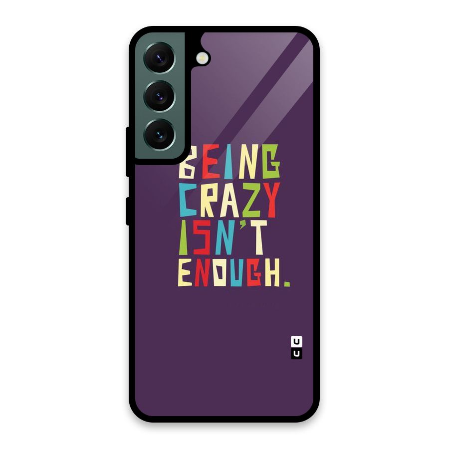 Crazy Isnt Enough Glass Back Case for Galaxy S22 5G
