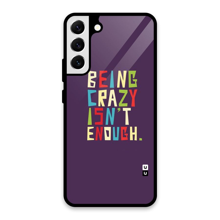 Crazy Isnt Enough Glass Back Case for Galaxy S22 Plus 5G