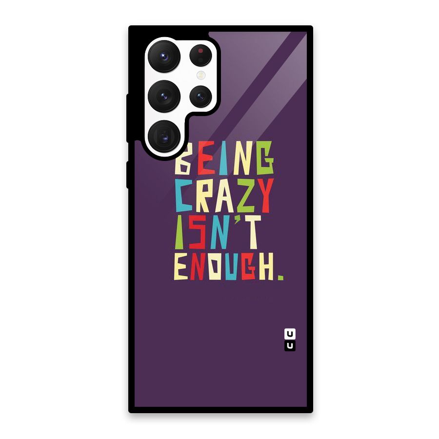 Crazy Isnt Enough Glass Back Case for Galaxy S22 Ultra 5G