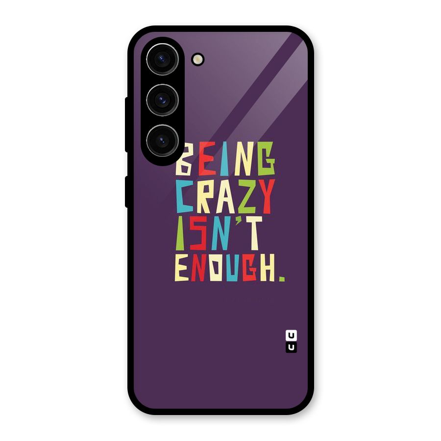 Crazy Isnt Enough Glass Back Case for Galaxy S23