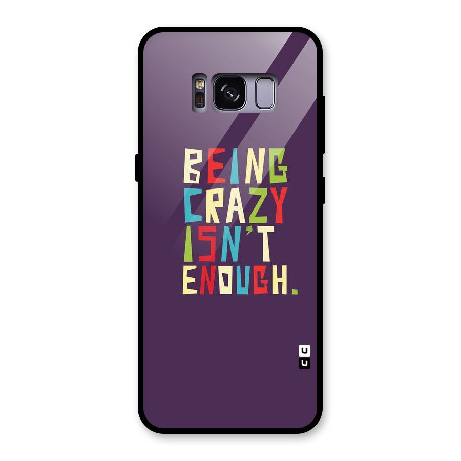Crazy Isnt Enough Glass Back Case for Galaxy S8