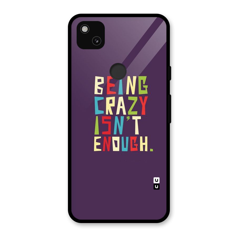 Crazy Isnt Enough Glass Back Case for Google Pixel 4a