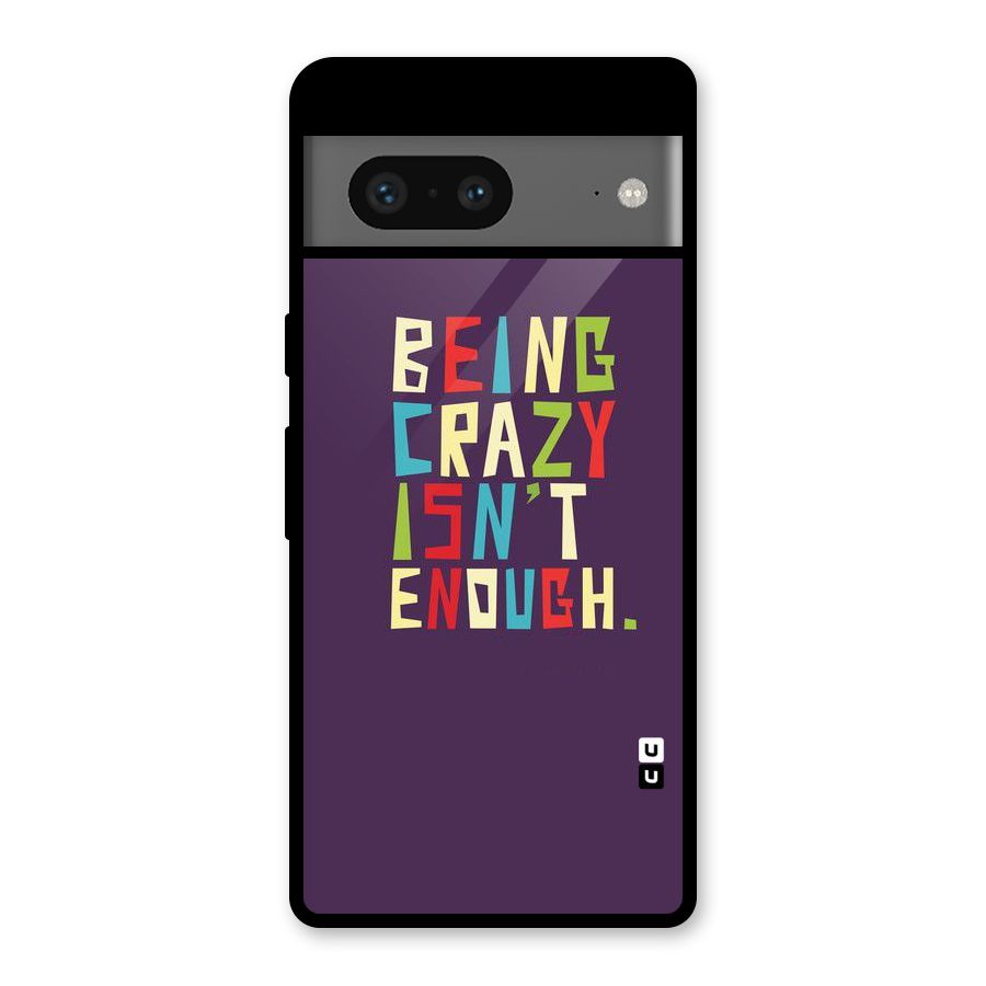 Crazy Isnt Enough Glass Back Case for Google Pixel 7