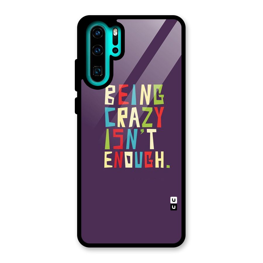 Crazy Isnt Enough Glass Back Case for Huawei P30 Pro
