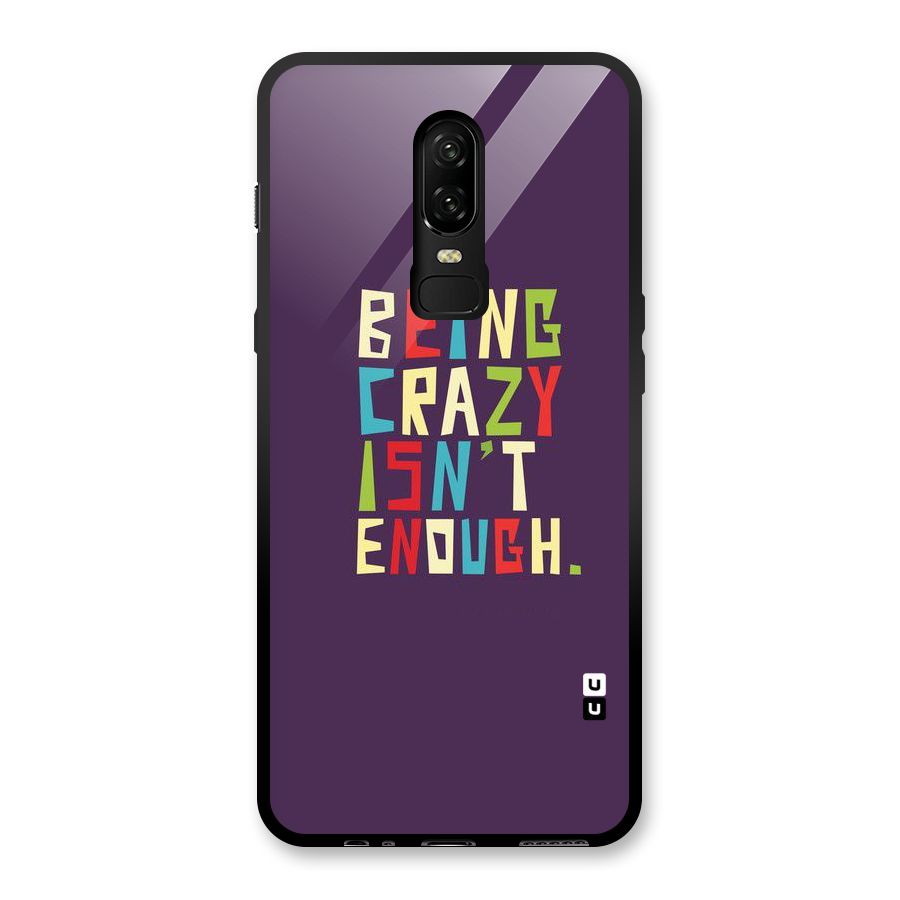 Crazy Isnt Enough Glass Back Case for OnePlus 6