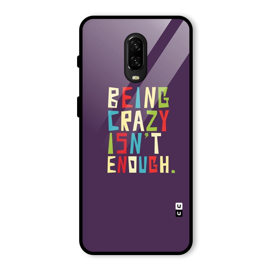 Crazy Isnt Enough Glass Back Case for OnePlus 6T