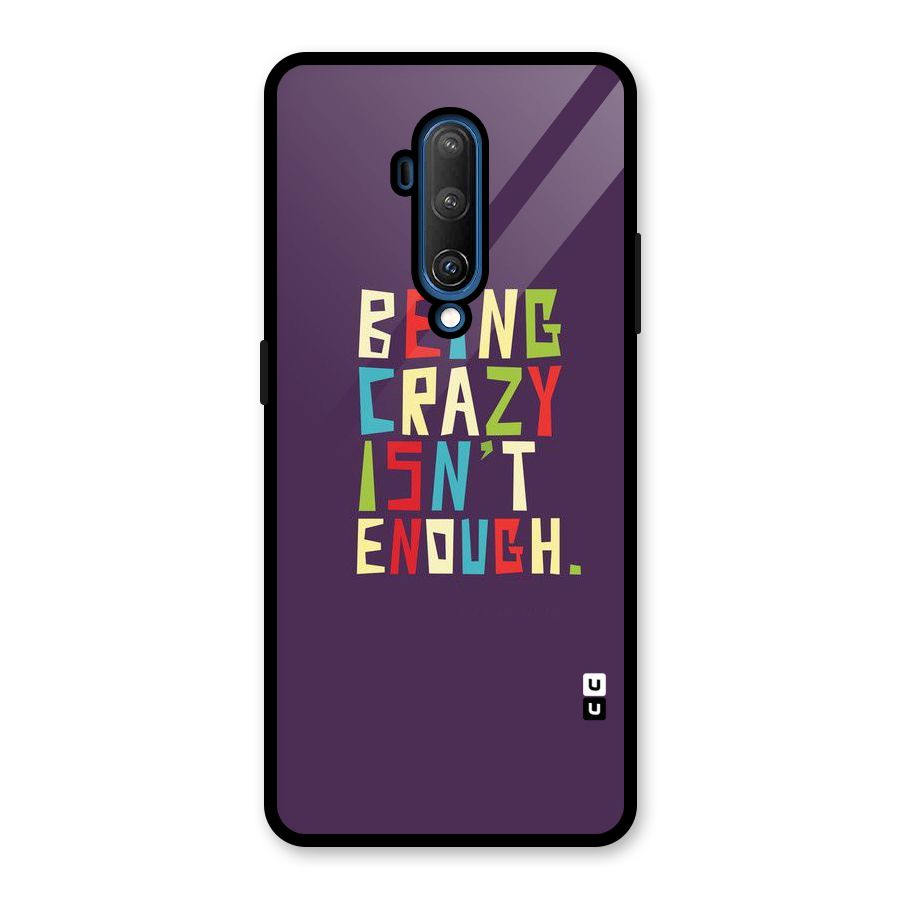 Crazy Isnt Enough Glass Back Case for OnePlus 7T Pro