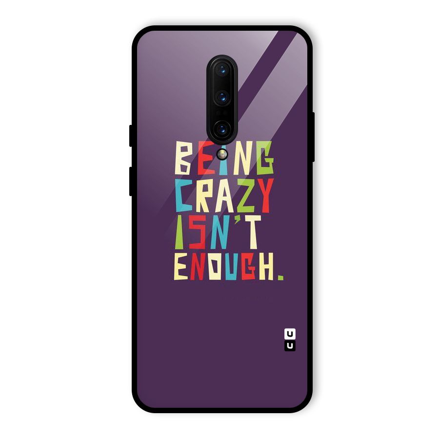 Crazy Isnt Enough Glass Back Case for OnePlus 7 Pro