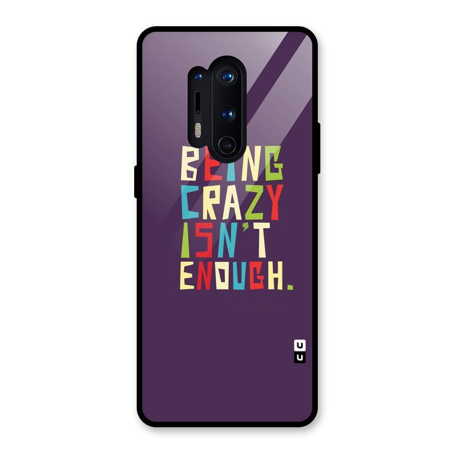 Crazy Isnt Enough Glass Back Case for OnePlus 8 Pro