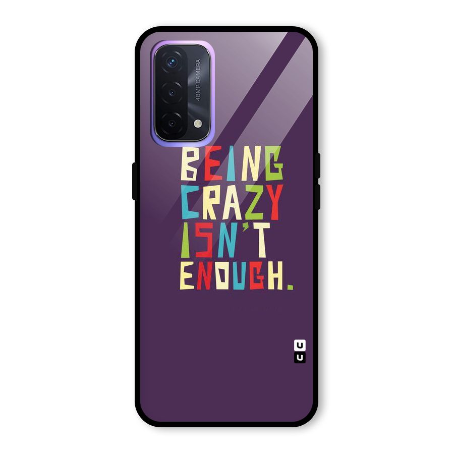 Crazy Isnt Enough Glass Back Case for Oppo A74 5G