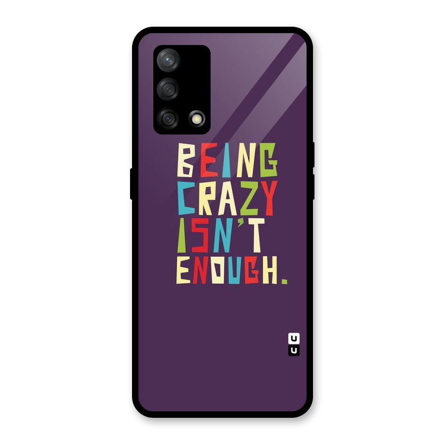 Crazy Isnt Enough Glass Back Case for Oppo F19