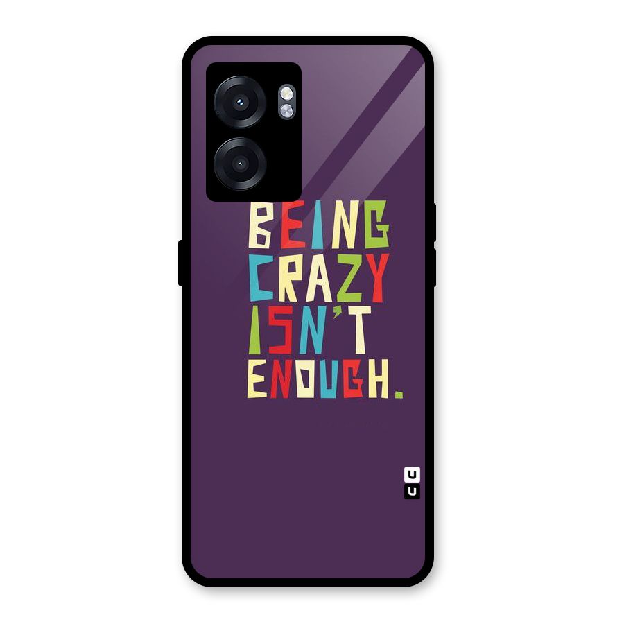 Crazy Isnt Enough Glass Back Case for Oppo K10 (5G)