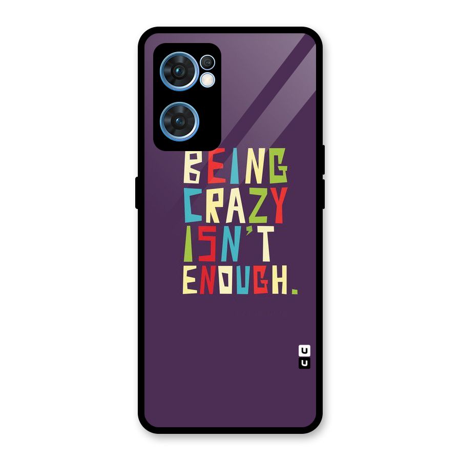 Crazy Isnt Enough Glass Back Case for Oppo Reno7 5G