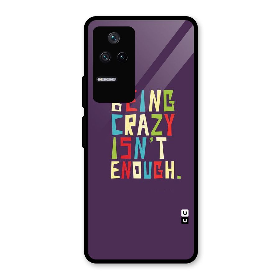 Crazy Isnt Enough Glass Back Case for Poco F4 5G