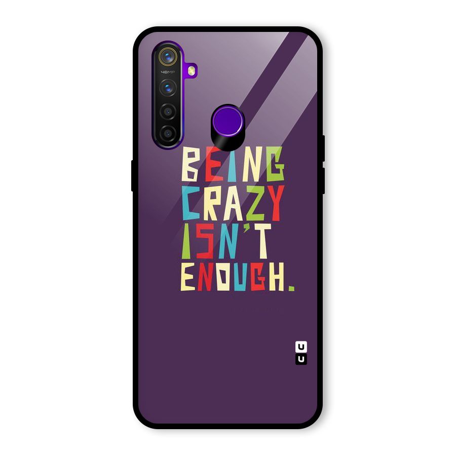 Crazy Isnt Enough Glass Back Case for Realme 5 Pro