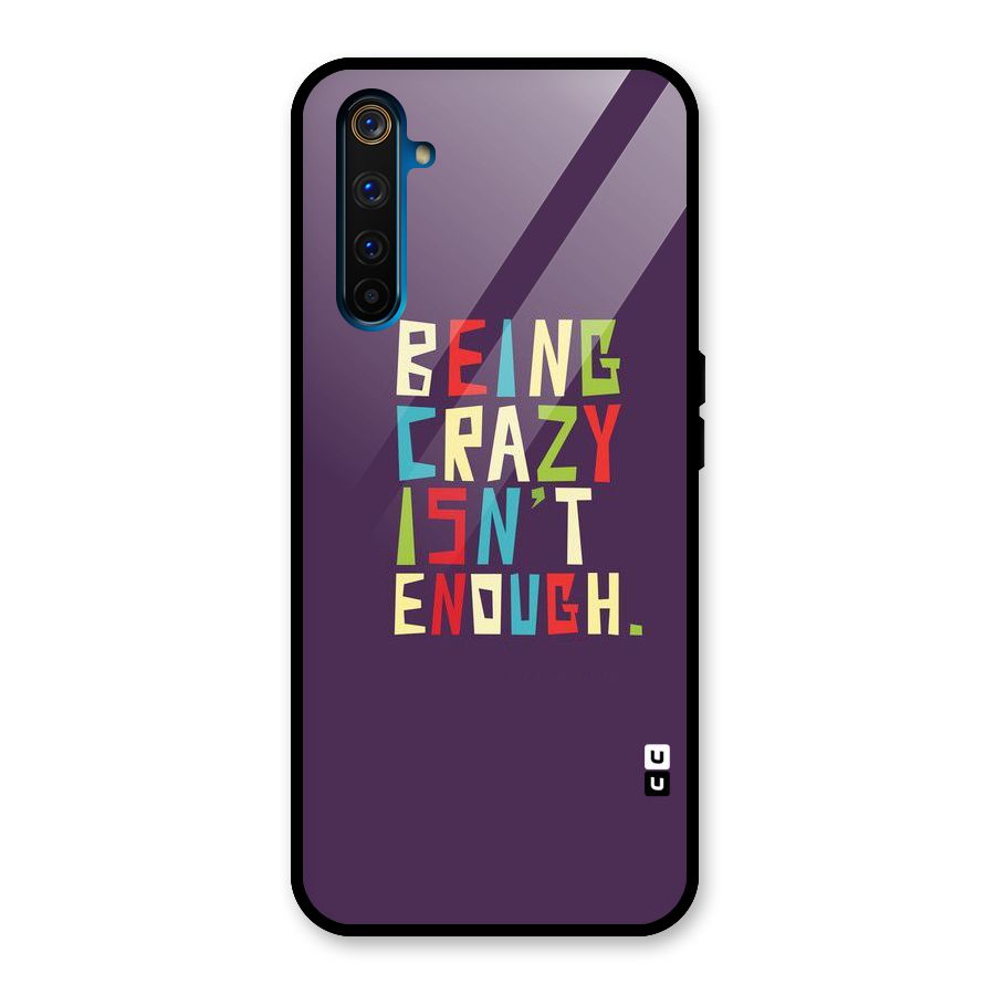 Crazy Isnt Enough Glass Back Case for Realme 6 Pro