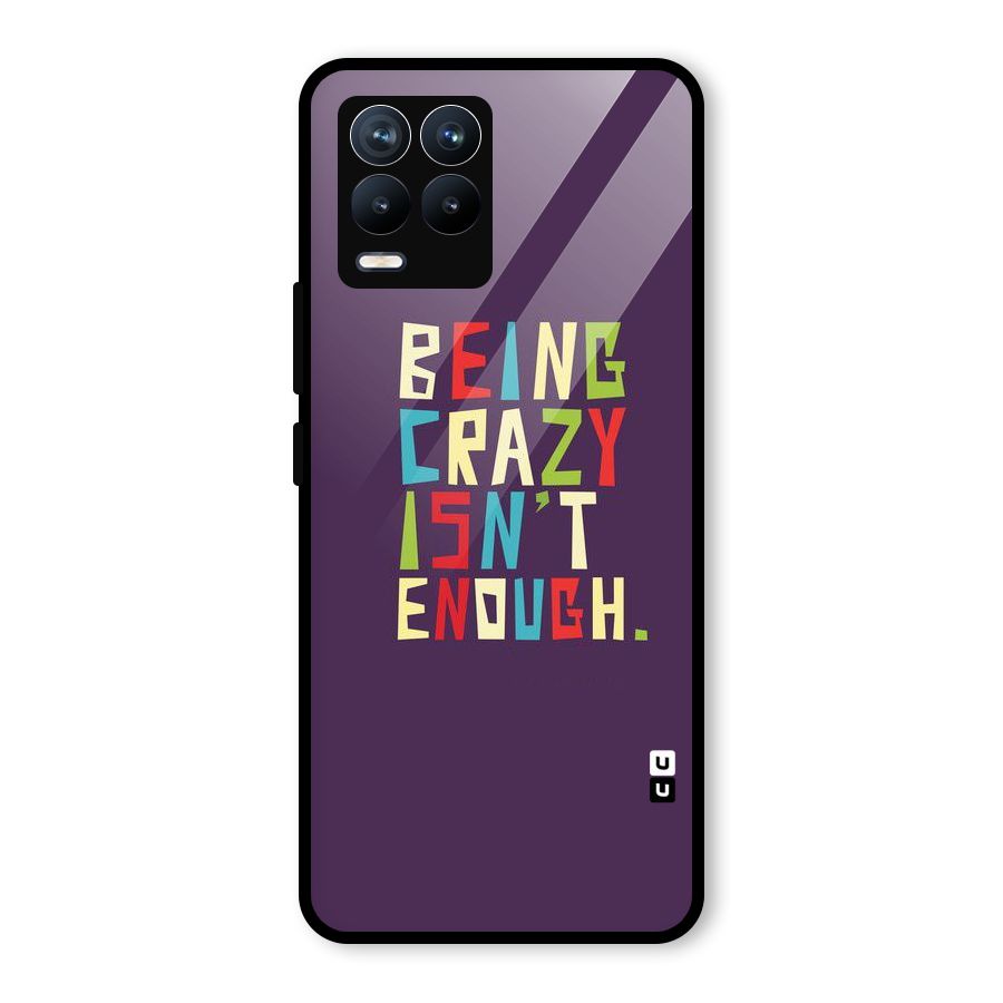 Crazy Isnt Enough Glass Back Case for Realme 8 Pro