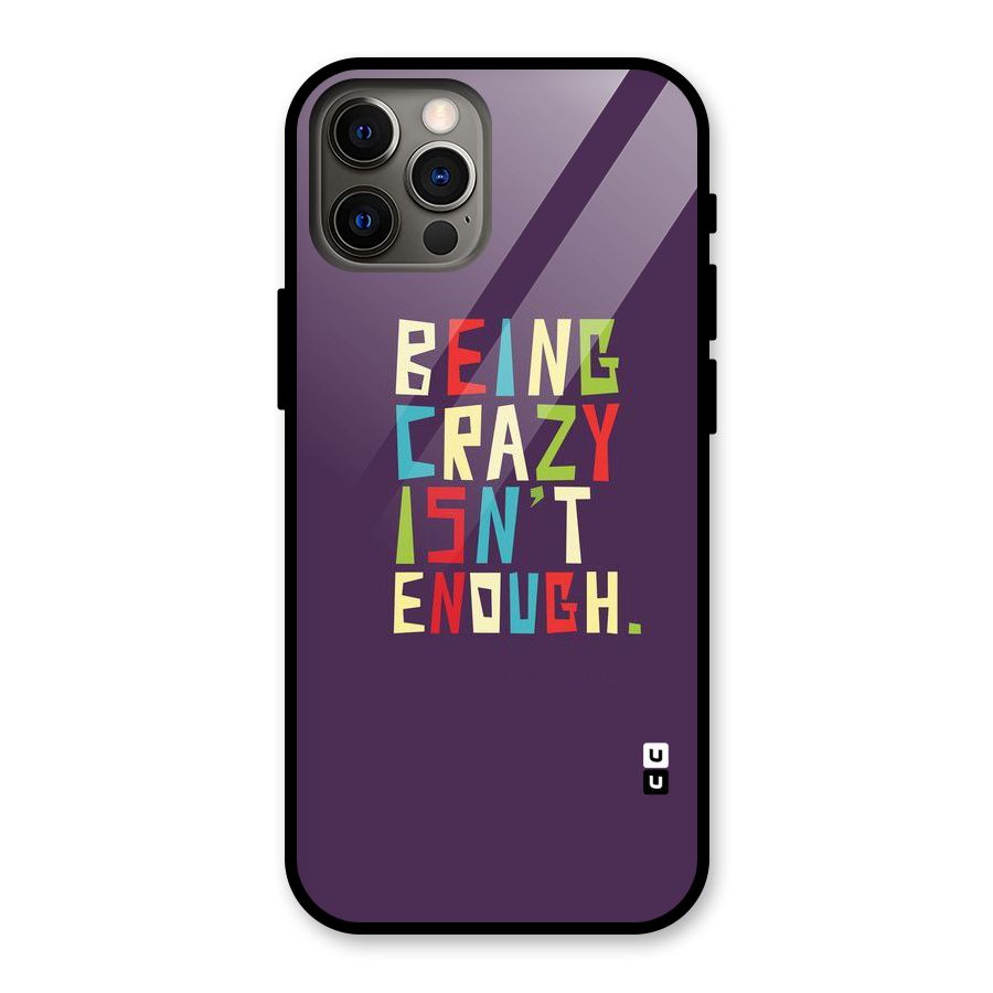 Crazy Isnt Enough Glass Back Case for iPhone 12 Pro
