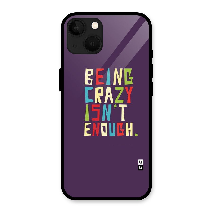 Crazy Isnt Enough Glass Back Case for iPhone 13