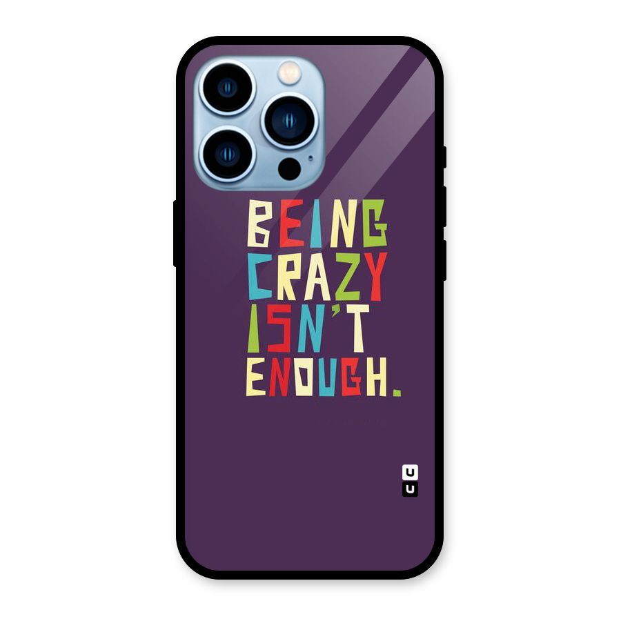 Crazy Isnt Enough Glass Back Case for iPhone 13 Pro