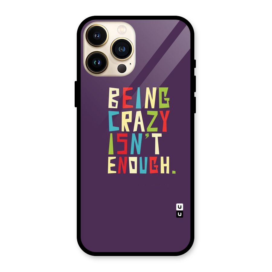 Crazy Isnt Enough Glass Back Case for iPhone 13 Pro Max