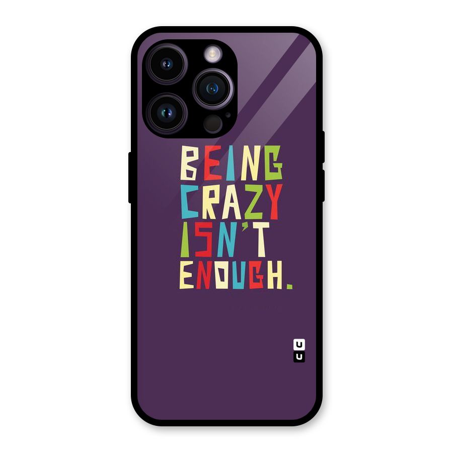 Crazy Isnt Enough Glass Back Case for iPhone 14 Pro Max