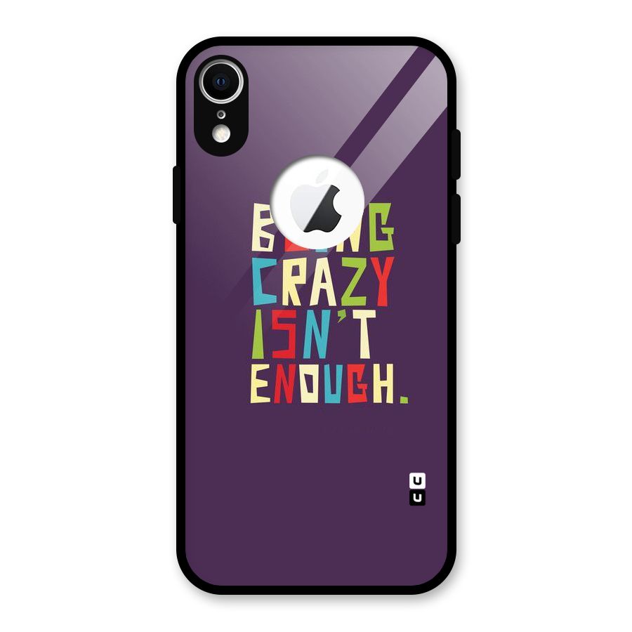 Crazy Isnt Enough Glass Back Case for iPhone XR Logo Cut