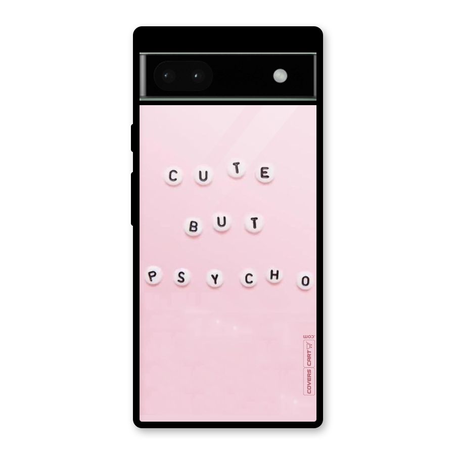 Cute But Psycho Glass Back Case for Google Pixel 6a