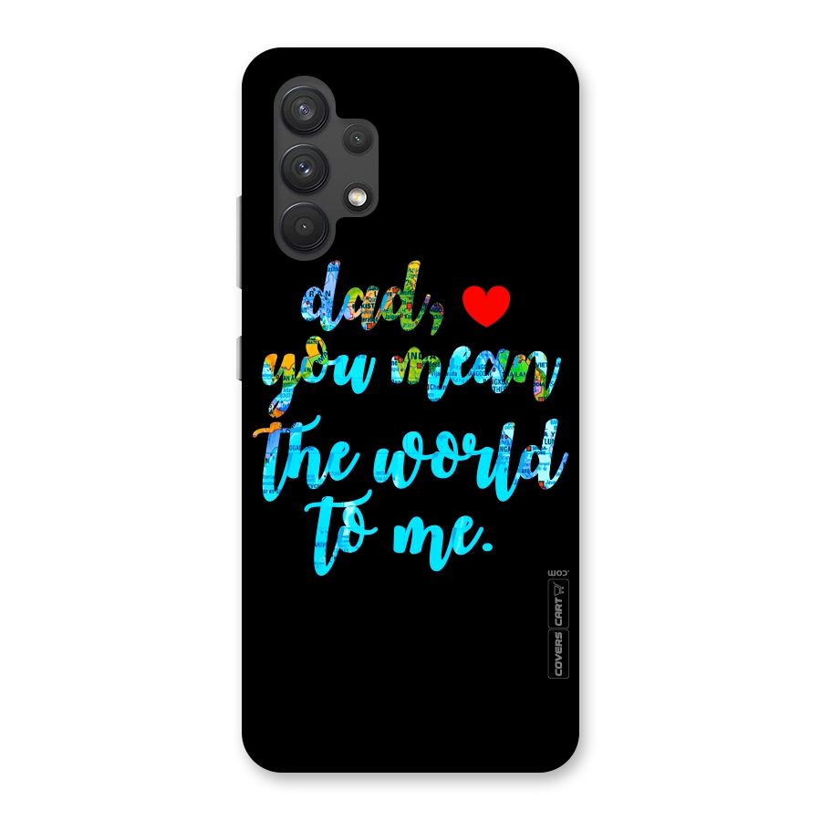 Dad You Mean World to Me Back Case for Galaxy A32