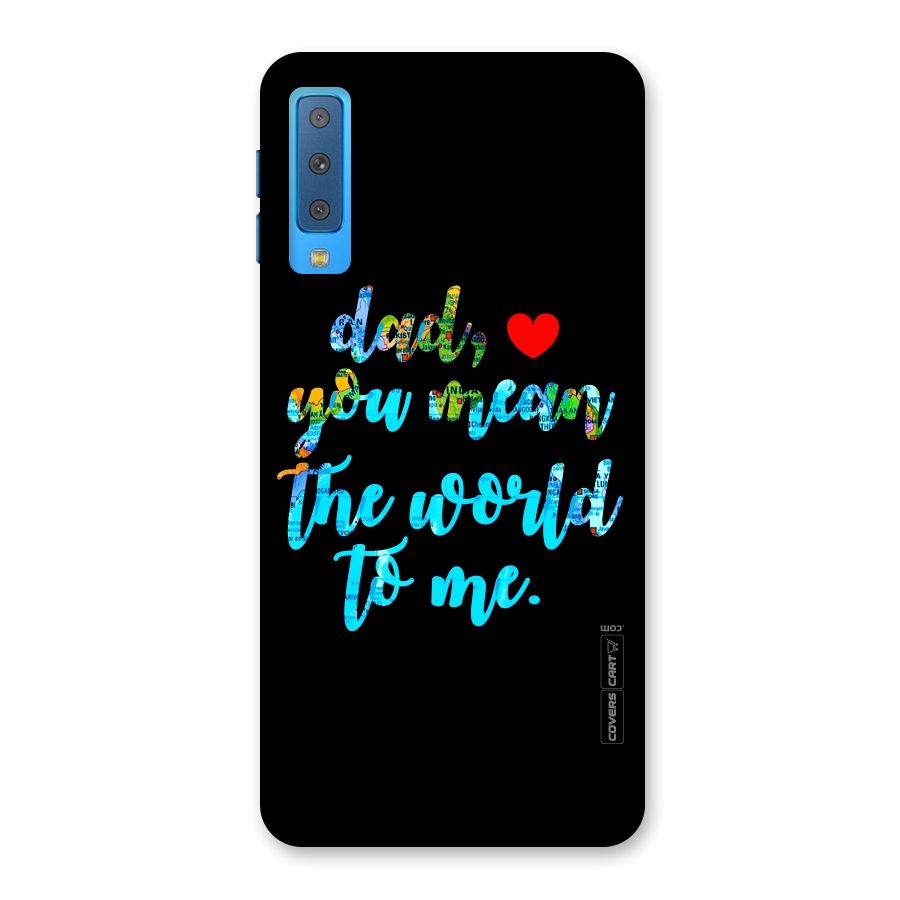 Dad You Mean World to Me Back Case for Galaxy A7 (2018)