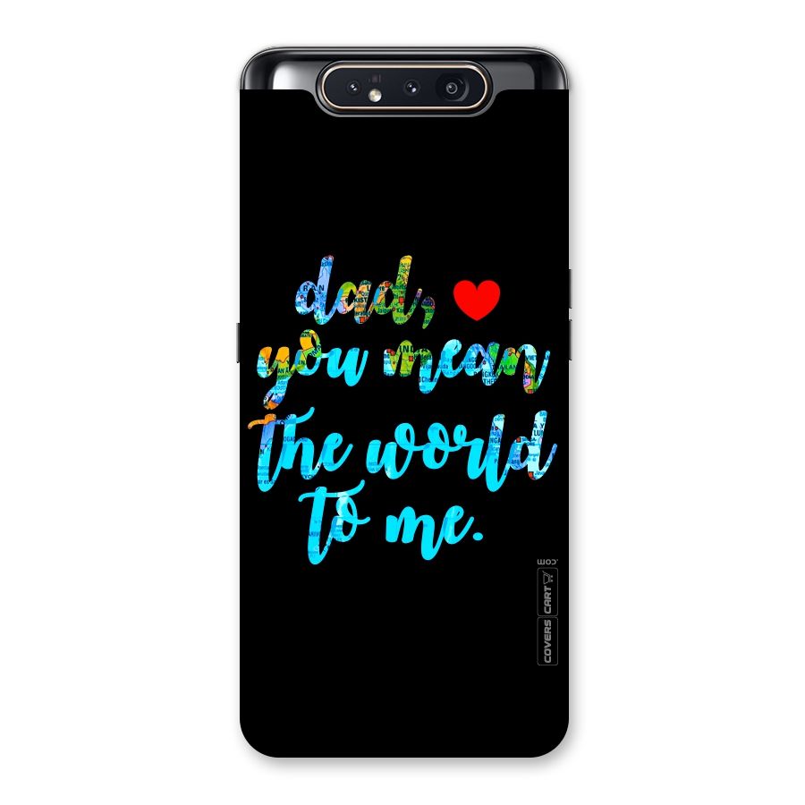 Dad You Mean World to Me Back Case for Galaxy A80