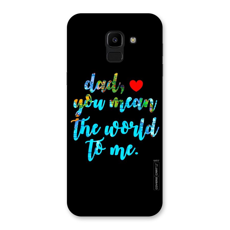 Dad You Mean World to Me Back Case for Galaxy J6