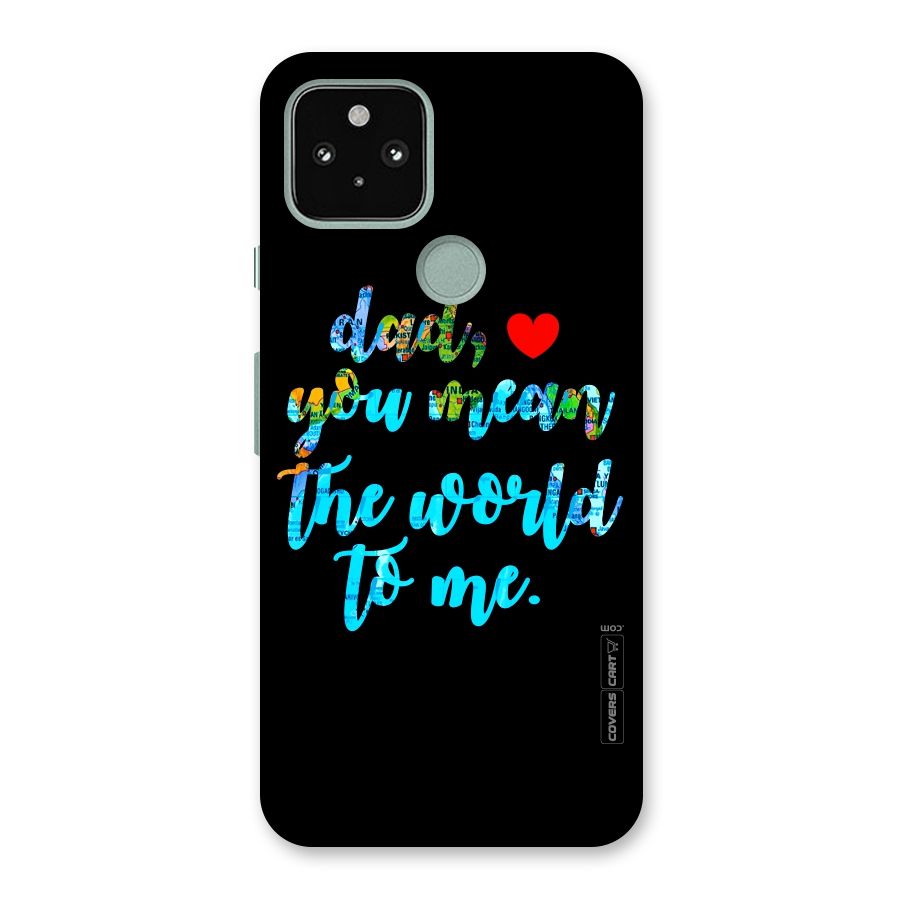 Dad You Mean World to Me Back Case for Google Pixel 5