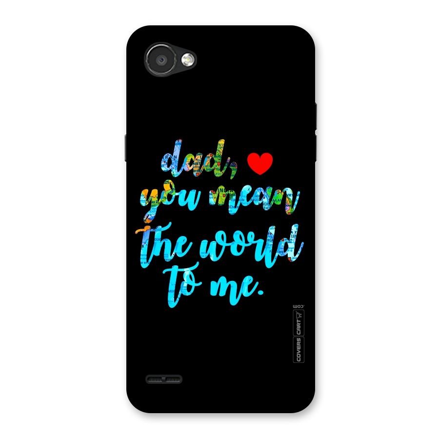 Dad You Mean World to Me Back Case for LG Q6