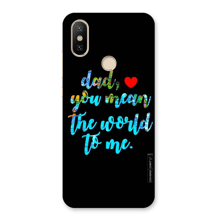Dad You Mean World to Me Back Case for Mi A2