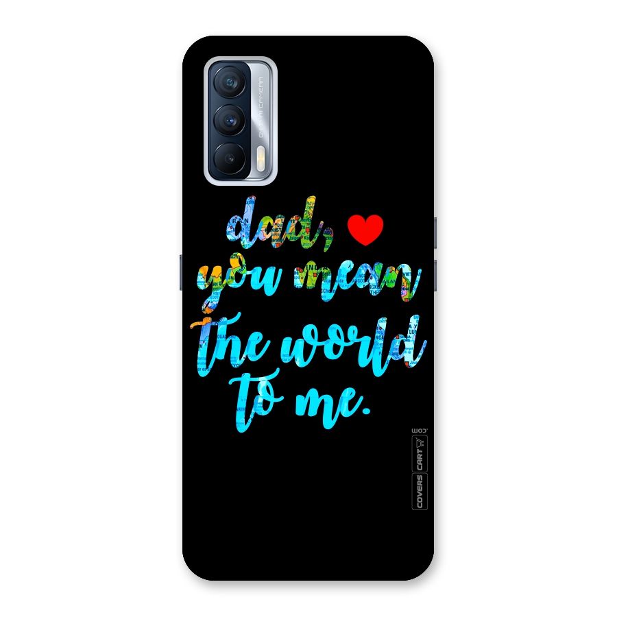Dad You Mean World to Me Back Case for Realme X7