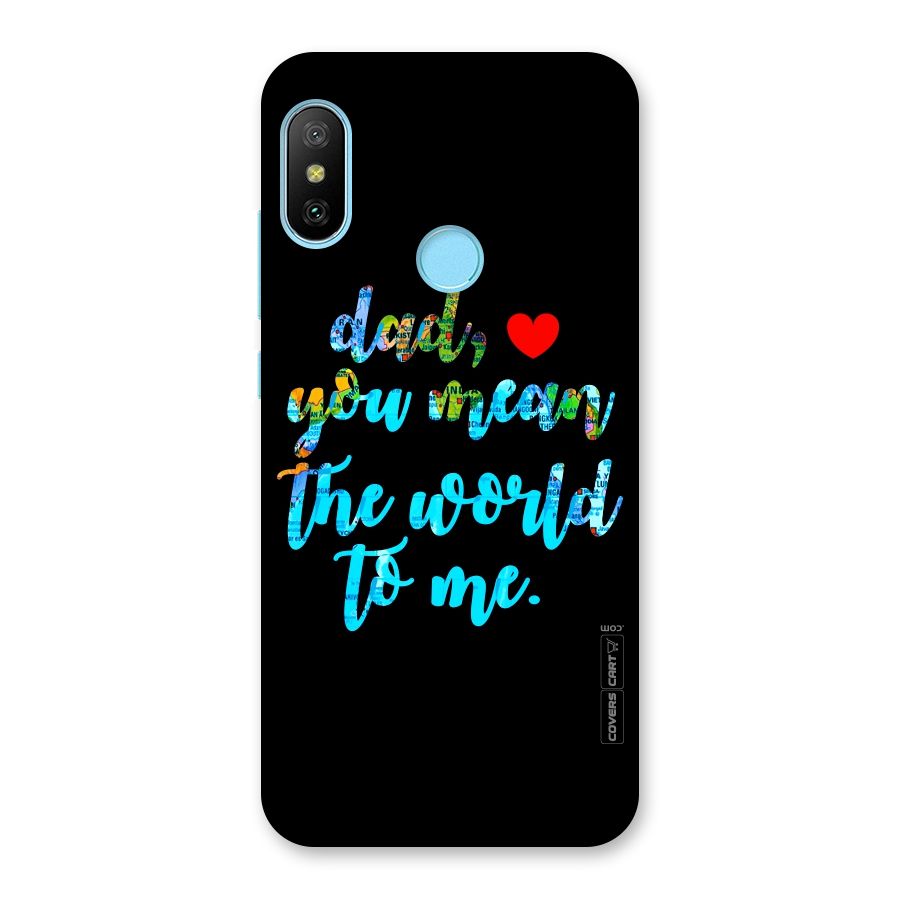 Dad You Mean World to Me Back Case for Redmi 6 Pro