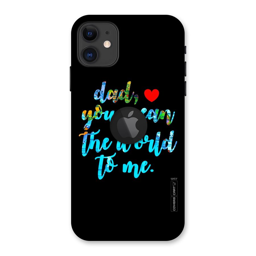 Dad You Mean World to Me Back Case for iPhone 11 Logo Cut