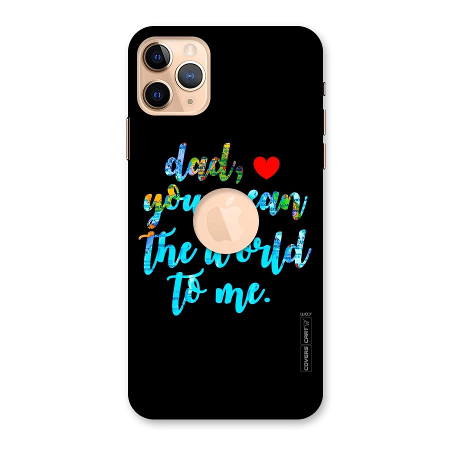 Dad You Mean World to Me Back Case for iPhone 11 Pro Max Logo Cut