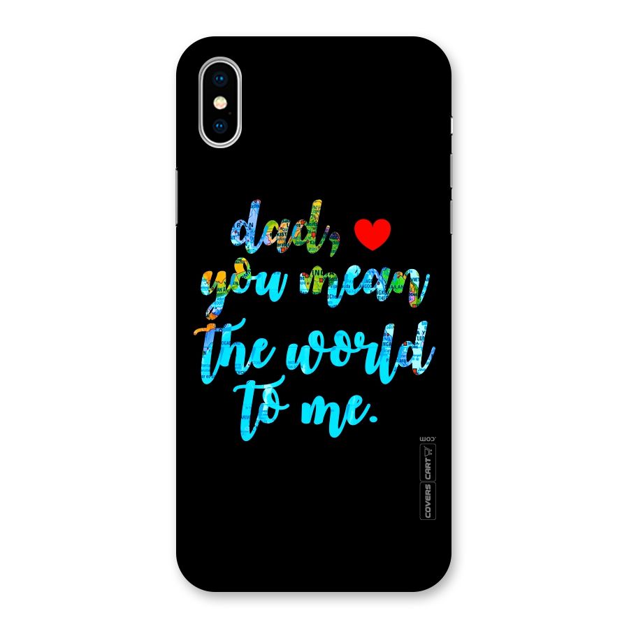 Dad You Mean World to Me Back Case for iPhone XS