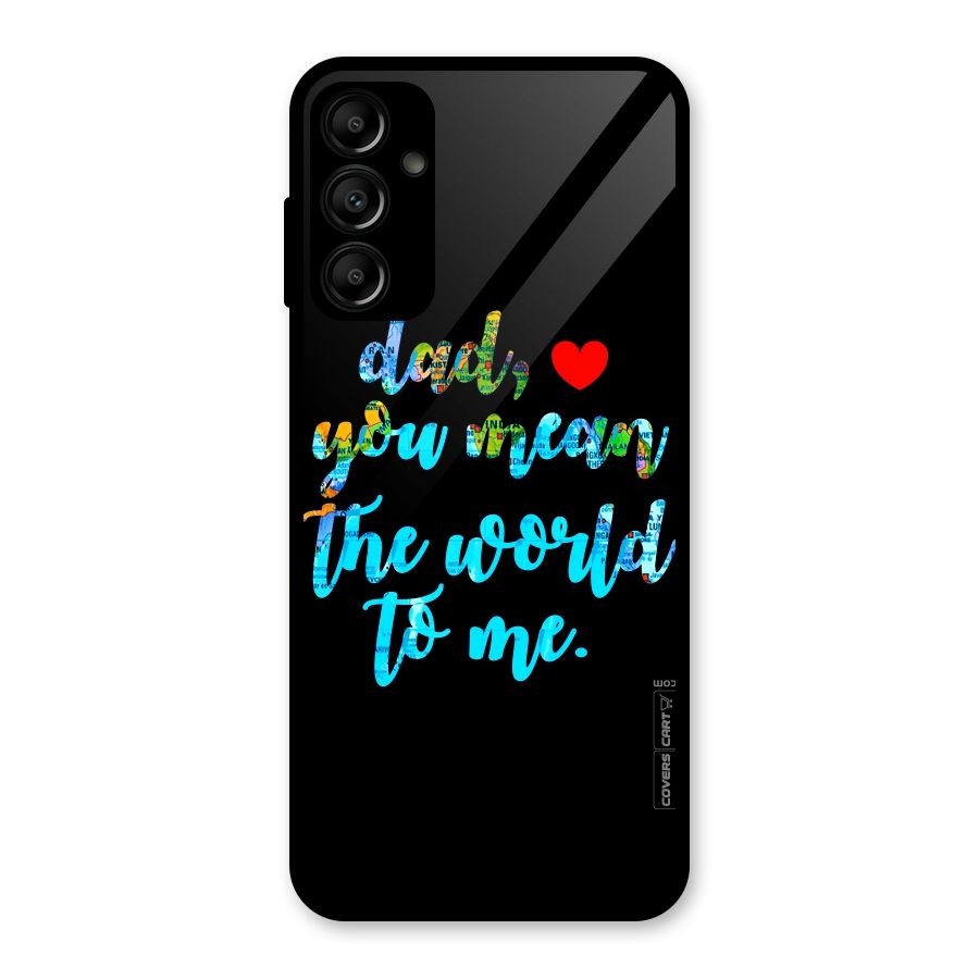 Dad You Mean World to Me Glass Back Case for Galaxy A14 5G