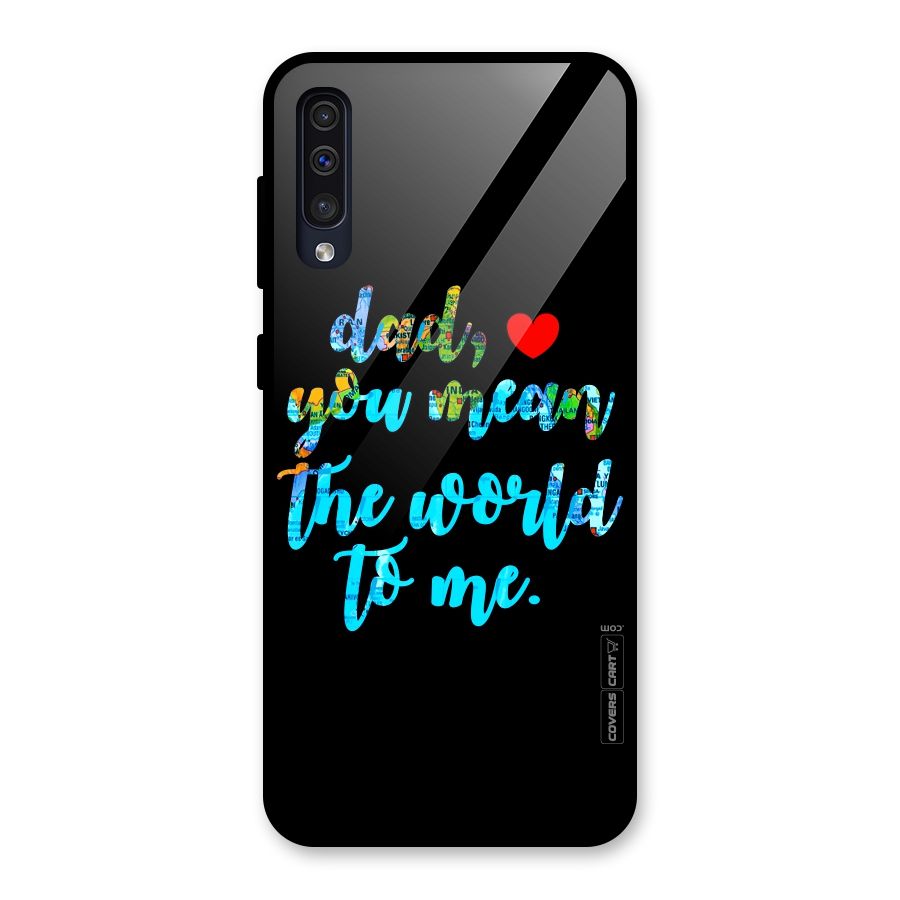 Dad You Mean World to Me Glass Back Case for Galaxy A30s