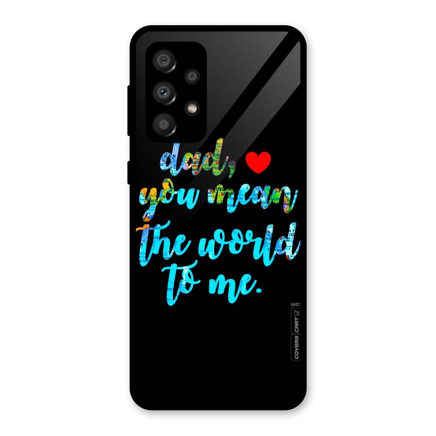 Dad You Mean World to Me Glass Back Case for Galaxy A32