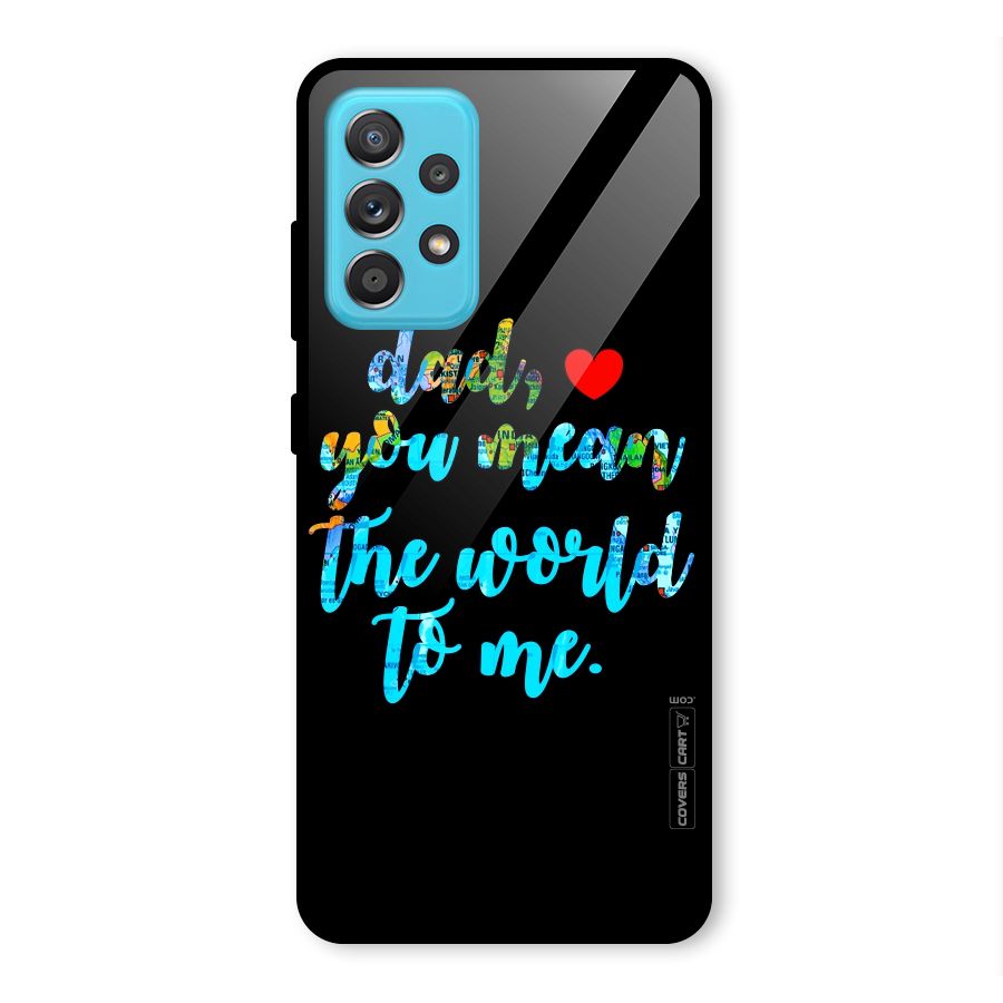 Dad You Mean World to Me Glass Back Case for Galaxy A52s 5G
